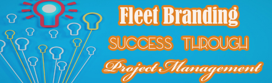 FLEET BRANDING SUCCESS THROUGH PROJECT MANAGEMENT